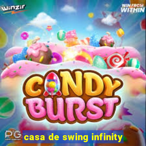 casa de swing infinity